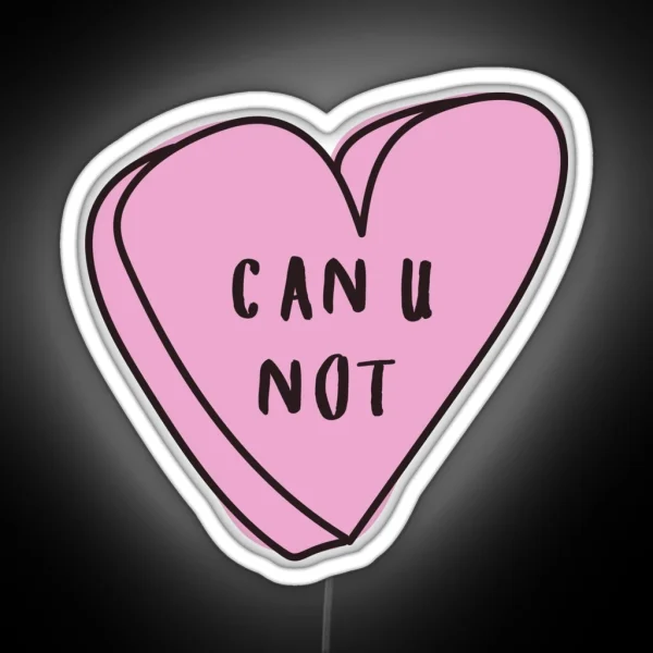 CAN U NOT Sassy Conversation Heart RGB Neon Sign