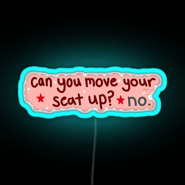 Can You Move Your Seat Up RGB Neon Sign