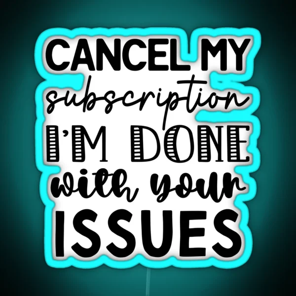 Cancel My Subscription Done With Your Issues RGB Neon Sign