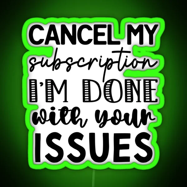Cancel My Subscription Done With Your Issues RGB Neon Sign