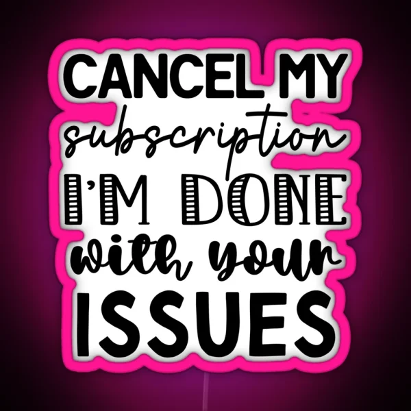 Cancel My Subscription Done With Your Issues RGB Neon Sign