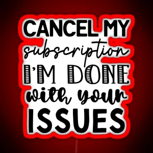 Cancel My Subscription Done With Your Issues RGB Neon Sign