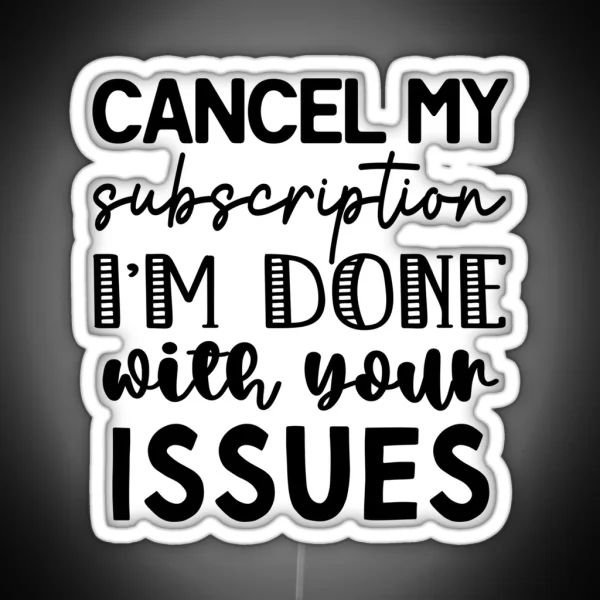 Cancel My Subscription Done With Your Issues RGB Neon Sign