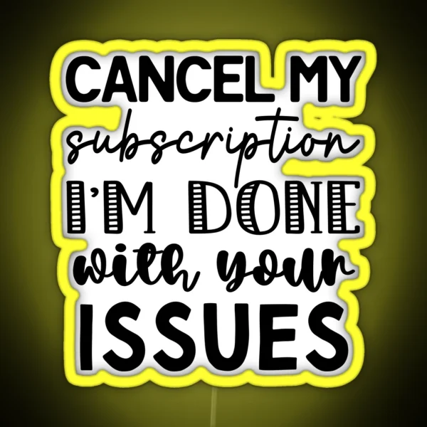 Cancel My Subscription Done With Your Issues RGB Neon Sign