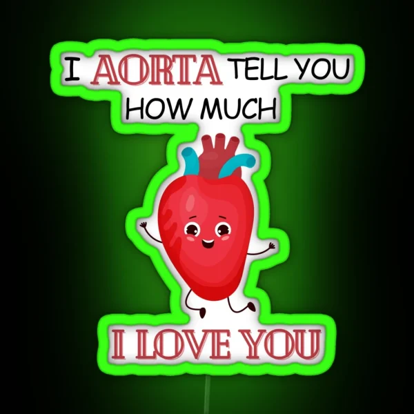 Cardiology Puns I Aorta Tell You How Much I Love You RGB Neon Sign