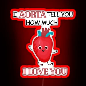 Cardiology Puns I Aorta Tell You How Much I Love You RGB Neon Sign