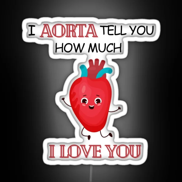Cardiology Puns I Aorta Tell You How Much I Love You RGB Neon Sign