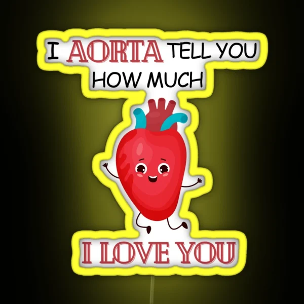 Cardiology Puns I Aorta Tell You How Much I Love You RGB Neon Sign