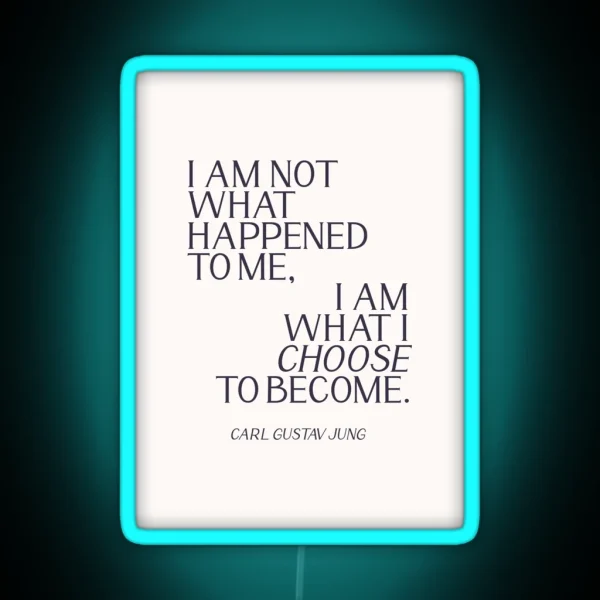 Carl Jung Quote I Am Not What Happened To Me I Am What RGB Neon Sign