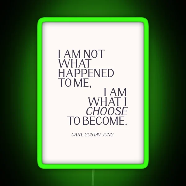 Carl Jung Quote I Am Not What Happened To Me I Am What RGB Neon Sign