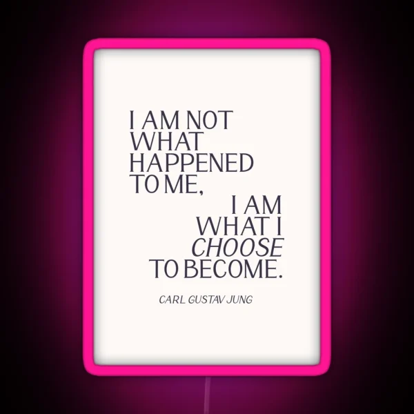 Carl Jung Quote I Am Not What Happened To Me I Am What RGB Neon Sign