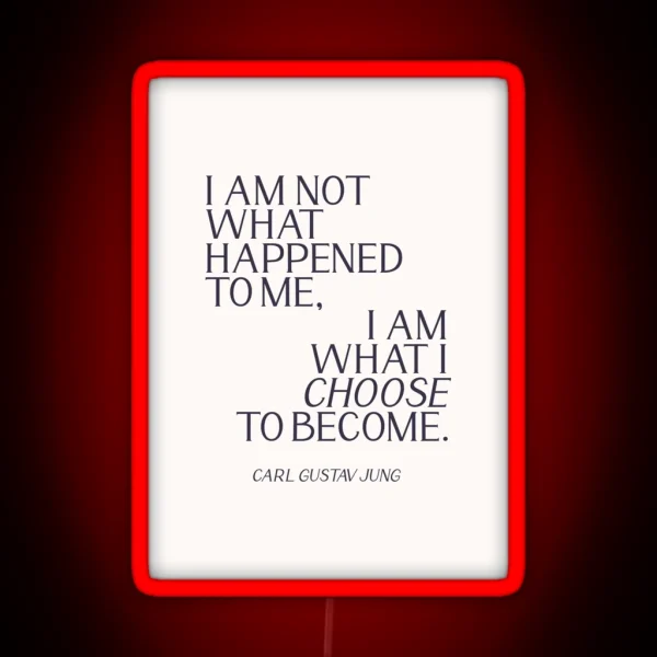 Carl Jung Quote I Am Not What Happened To Me I Am What RGB Neon Sign