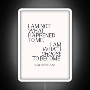 Carl Jung Quote I Am Not What Happened To Me I Am What I Choose To Become RGB Neon Sign