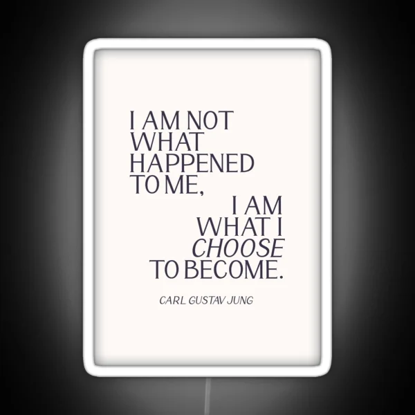 Carl Jung Quote I Am Not What Happened To Me I Am What RGB Neon Sign