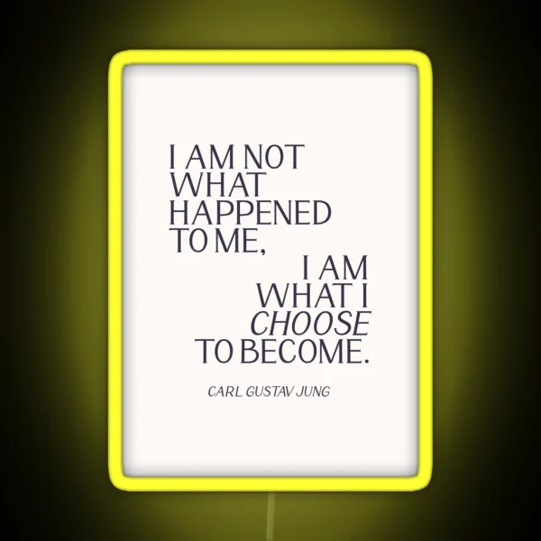 Carl Jung Quote I Am Not What Happened To Me I Am What RGB Neon Sign