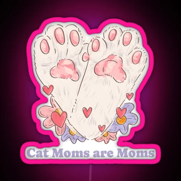 Cat Moms Are Moms Cat Parent Design RGB Neon Sign