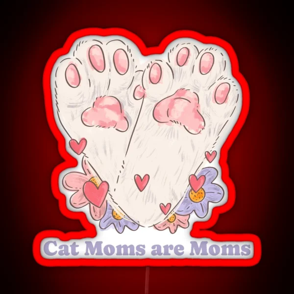 Cat Moms Are Moms Cat Parent Design RGB Neon Sign