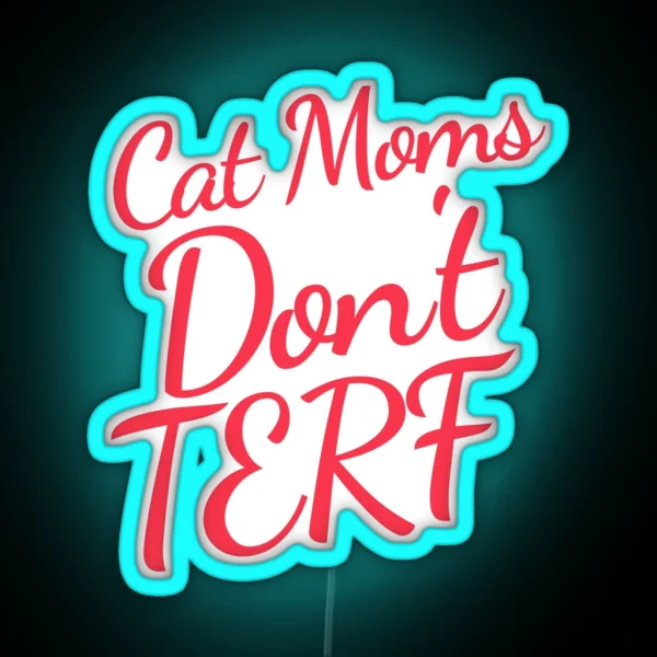 Cat Moms Don T TERF Trans Rights Pet Parent RGB Neon Sign
