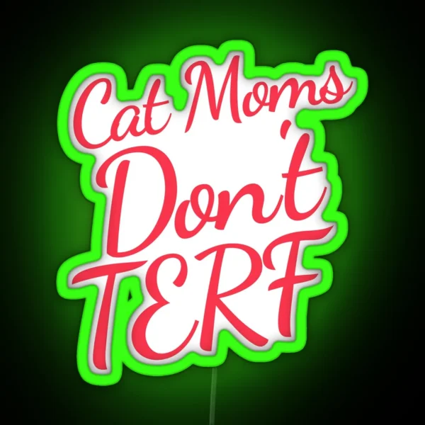 Cat Moms Don T TERF Trans Rights Pet Parent RGB Neon Sign