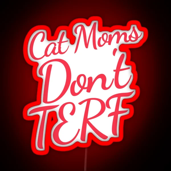Cat Moms Don T TERF Trans Rights Pet Parent RGB Neon Sign
