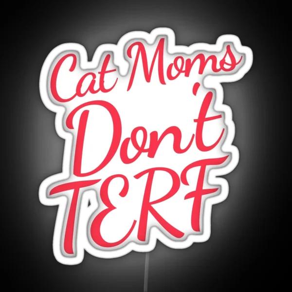 Cat Moms Don T TERF Trans Rights Pet Parent RGB Neon Sign