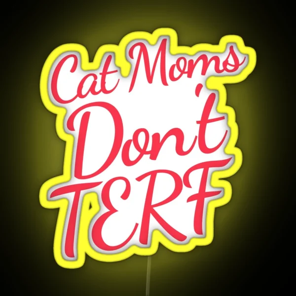 Cat Moms Don T TERF Trans Rights Pet Parent RGB Neon Sign