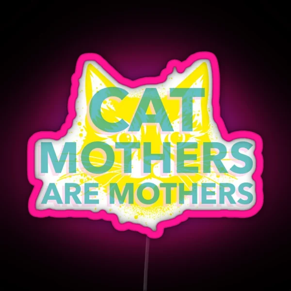Cat Mothers Are Mothers Cat Parent RGB Neon Sign