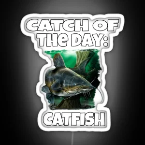 Catfish Fisherman Fishing Fanatic Catch Of The Day Catfish RGB Neon Sign