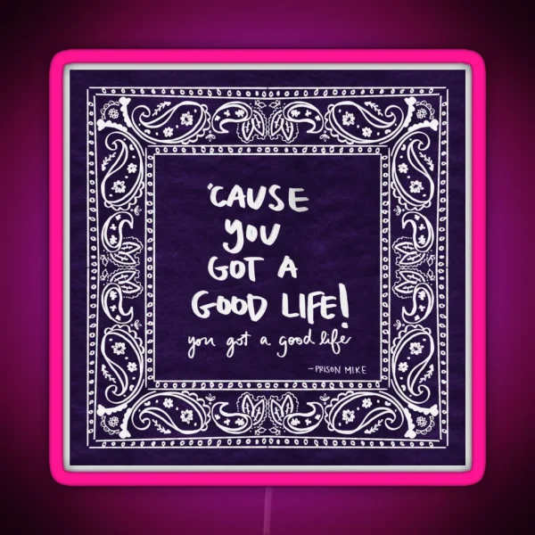 Cause You Got A Good Life RGB Neon Sign