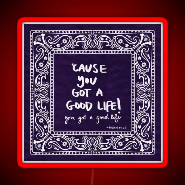 Cause You Got A Good Life RGB Neon Sign