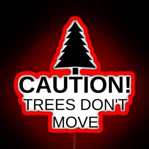 Caution Trees Don T Move RGB Neon Sign