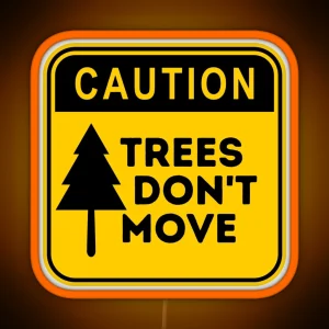 Caution Trees Don T Move RGB Neon Sign