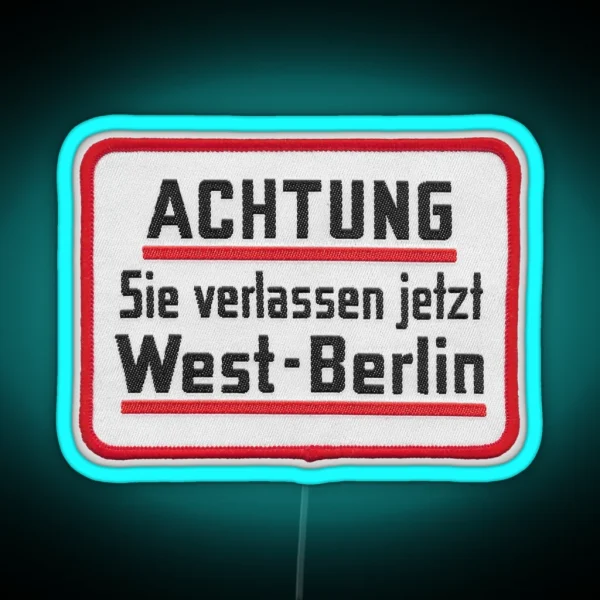 Caution You Are Now Leaving West Berlin Embroidered RGB Neon Sign