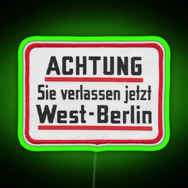 Caution You Are Now Leaving West Berlin Embroidered RGB Neon Sign