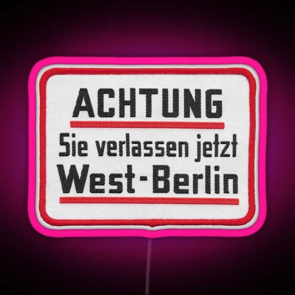 Caution You Are Now Leaving West Berlin Embroidered RGB Neon Sign