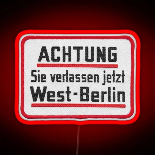 Caution You Are Now Leaving West Berlin Embroidered RGB Neon Sign