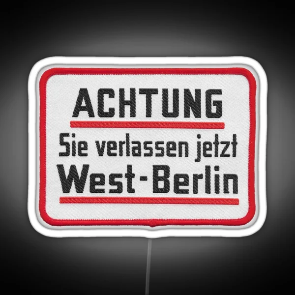 Caution You Are Now Leaving West Berlin Embroidered RGB Neon Sign