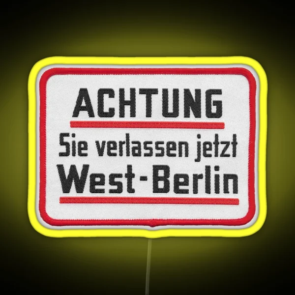 Caution You Are Now Leaving West Berlin Embroidered RGB Neon Sign