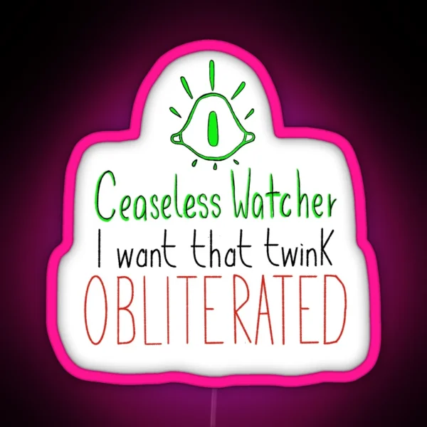 Ceaseless Watcher I Want That Twink Obliterated RGB Neon Sign