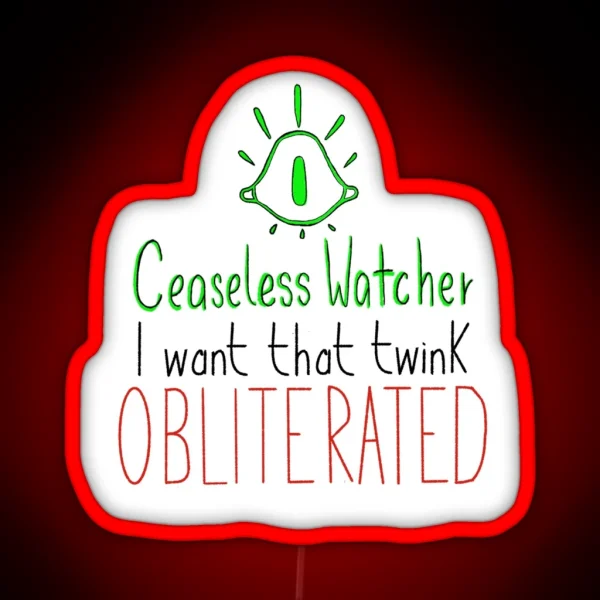 Ceaseless Watcher I Want That Twink Obliterated RGB Neon Sign