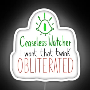 Ceaseless Watcher I Want That Twink Obliterated RGB Neon Sign