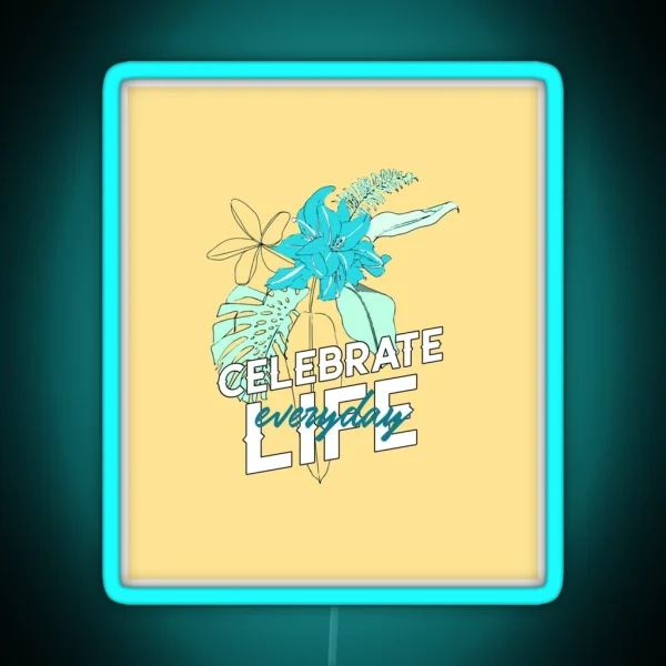 Celebrate Life Everyday RGB Neon Sign