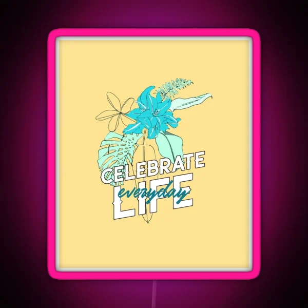 Celebrate Life Everyday RGB Neon Sign