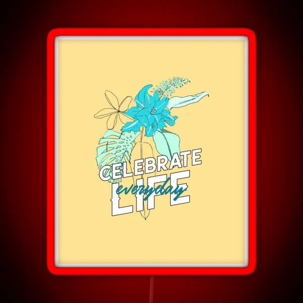 Celebrate Life Everyday RGB Neon Sign