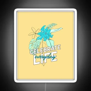 Celebrate Life Everyday RGB Neon Sign