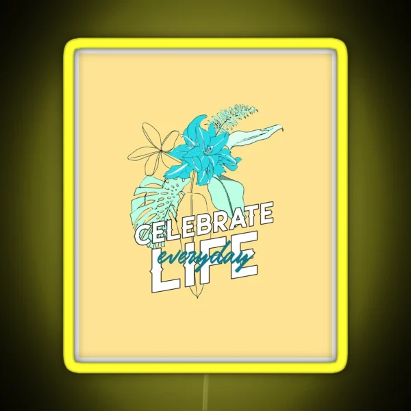 Celebrate Life Everyday RGB Neon Sign