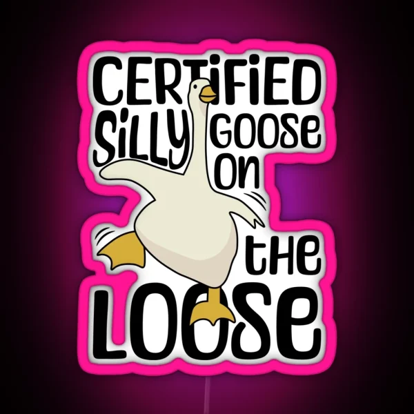 Certified Silly Goose On The Loose Silly RGB Neon Sign