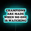 CHAMPIONS ARE MADE WHEN NO ONE IS WATCHING RGB Neon Sign - Image 3