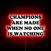 CHAMPIONS ARE MADE WHEN NO ONE IS WATCHING RGB Neon Sign - Image 2