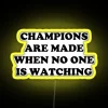 CHAMPIONS ARE MADE WHEN NO ONE IS WATCHING RGB Neon Sign - Image 5